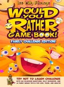 Would You Rather Game Book! Family Challenge Edition!: Try Not To Laugh Challenge with 200 Hilarious Questions, Silly Scenarios, and 50 Funny Bonus Tr (en Inglés)