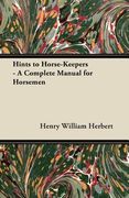 hints to horse-keepers - a complete manual for horsemen (en Inglés)