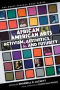 African American Arts: Activism, Aesthetics, and Futurity (en Inglés)