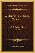 A Magyar Forradalom Tortenete: 1848 Es 1849 Ben (1850) (en Húngaro)