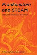 Frankenstein and Steam: Essays for Charles E. Robinson (en Inglés)
