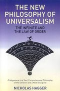 The New Philosophy of Universalism: The Infinite and the Law of Order: Prolegomena to a Vast, Comprehensive Philosophy of the Universe and a New Disci