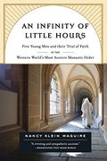 an infinity of little hours,five young men and their trial of faith in the western world´s most austere monastic order (en Inglés)