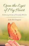 Open the Eyes of My Heart: Embracing the Joys of Everyday Miracles (en Inglés)