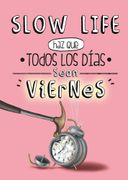 Slow Life. Haz que Todos los Días Sean Viernes (General)