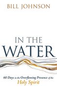 In the Water: 60 Days in the Overflowing Presence of the Holy Spirit (en Inglés)