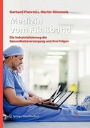 Medizin Vom Fließband: Die Industrialisierung Der Gesundheitsversorgung Und Ihre Folgen (en Alemán)