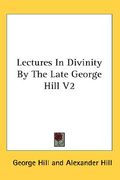 lectures in divinity by the late george hill v2 (en Inglés)