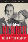 Double Indemnity Murder: Ruth Snyder, Judd Gray, and new York’S Crime of the Century (en Inglés)