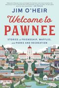 Welcome to Pawnee: Stories of Friendship, Waffles, and Parks and Recreation (en Inglés)