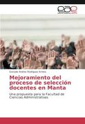 Mejoramiento del proceso de selección docentes en Manta: Una propuesta para la Facultad de Ciencias Administrativas (Spanish Edition)