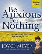 be anxious for nothing,the art of casting your cares and resting in god