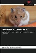 Rodents, Cute Pets: Approach to the Breeding and Care of These Friendly pet Mammals. (en Inglés)