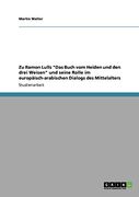Zu Ramon Lulls "Das Buch vom Heiden und den Drei Weisen" und Seine Rolle im Europäisch-Arabischen Dialogs des Mittelalters (en Alemán)