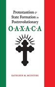 Protestantism and State Formation in Postrevolutionary Oaxaca (en Inglés)