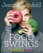 Food Swings: 125+ Recipes to Enjoy Your Life of Virtue & Vice (en Inglés)