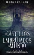 Los Castillos más Embrujados del Mundo: Atrévete a Descubrir Cuáles son los Castillos más Terroríficos del Planeta