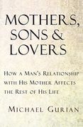 Mothers, Sons, and Lovers: How a Man's Relationship With his Mother Affects the Rest of his Life (en Inglés)