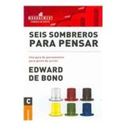Seis Sombreros Para Pensar: Una Guia de Pensamiento Para Gente de Accion