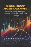 Global Stock Market Archives: A Comprehensive Guide into Statistical and Historical Journey of European, American, Asian and African Stock Exchange (en Inglés)