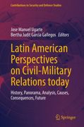Latin American Perspectives on Civil-Military Relations today. History, Panorama, Analysis, Causes, Consequences, Future