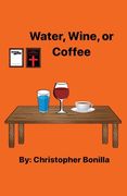 Water, Wine, or Coffee (en Inglés)