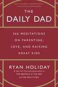The Daily Dad: 366 Meditations on Parenting, Love, and Raising Great Kids (en Inglés)