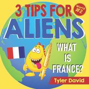 What is France?: 3 Tips For Aliens (en Inglés)