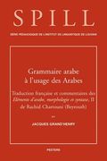 Une Grammaire Arabe a l'Usage Des Arabes: Traduction Et Commentaires Des Elements d'Arabe, Morphologie Et Syntaxe, II de Rachid Chartouni (Beyrouth) (en Francés)