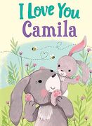 I Love you Camila: A Personalized Book About Love for a Child (Gifts for Babies and Toddlers, Gifts for Birthdays)