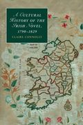 A Cultural History of the Irish Novel, 1790-1829 (Cambridge Studies in Romanticism)