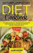 Anti Inflammatory Diet Cookbook: The 3 Week Action Plan - 120+ Easy to Follow Recipes and Proven Meal Plan to Beat Inflammation and for Lasting Body Health (en Inglés)