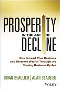 Prosperity in the age of Decline: How to Lead Your Business and Preserve Wealth Through the Coming Business Cycles (en Inglés)