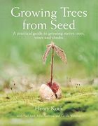 Growing Trees From Seed: A Practical Guide to Growing Native Trees, Vines and Shrubs (en Inglés)