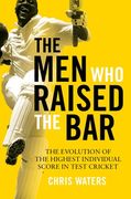 The Men Who Raised the Bar: The Evolution of the Highest Individual Score in Test Cricket (en Inglés)