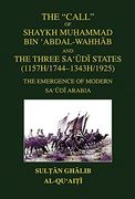 The Call of Shaykh MuḤAmmad bin 'abdal-Wahhab and the Three Saudi States: The Emergence of Modern Saudi Arabia (en Inglés)