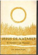 Jesus de Nazaret. El Hombre y su Mensaje