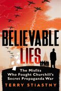 Believable Lies. The Misfits Who Fought Churchill's Secret Propaganda War (en Inglés)