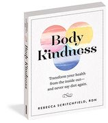 Body Kindness: Transform Your Health from the Inside Out--and Never Say Diet Again (en Inglés)