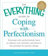 The Everything Guide to Coping with Perfectionism: Overcome Toxic Perfectionism, Learn to Embrace Your Mistakes, and Discover the Potential for Positi (en Inglés)