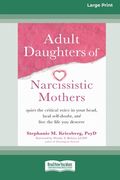 Adult Daughters of Narcissistic Mothers: Quiet the Critical Voice in Your Head, Heal Self-Doubt, and Live the Life You Deserve (16pt Large Print Editi (en Inglés)