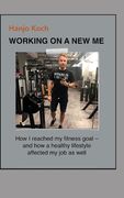 WORKING ON A NEW ME (small edition): How I reached my fitness goal - and how a healthy lifestyle affected my job as well