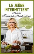 Le Jeûne Intermittent Pour les Femmes de Plus de 50 Ans: Comment Perdre du Poids et Brûler les Graisses Après la Ménopause Avec une Méthode. Avec des Stratégies Faciles "Intermitten (en Francés)