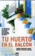 Tu huerto en el balcón: El cultivo de la farmacia y despensa ecológicas, en pequeños espacios (Sokoa)