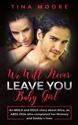 We Will Never Leave You, Baby Girl: An MDLG and DDLG story about Alice, an ABDL little who completed her Mommy and Daddy's lives 