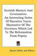 scottish martyrs and covenanters: an interesting series of narrative tracts illustrative of the doctrines which led to the reformation from popery (en Inglés)