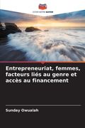 Entrepreneuriat, femmes, facteurs liés au genre et accès au financement (en Francés)