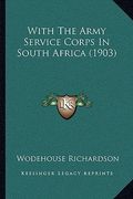 with the army service corps in south africa (1903) (en Inglés)