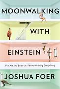 Moonwalking With Einstein: The art and Science of Remembering Everything (en Inglés)