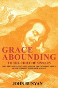 Grace Abounding to the Chief of Sinners: Or a Brief and Faithful Relation of the Exceeding Mercy of God in Christ to His Poor Servant (en Inglés)